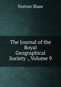 The Journal of the Royal Geographical Society ., Volume 9