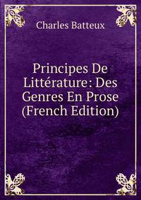 Principes De Litterature: Des Genres En Prose (French Edition)