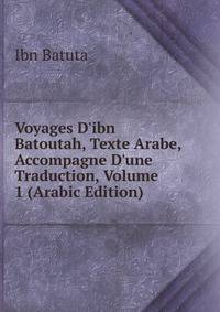 Voyages D'ibn Batoutah, Texte Arabe, Accompagne D'une Traduction, Volume 1 (Arabic Edition)