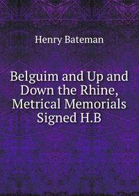Belguim and Up and Down the Rhine, Metrical Memorials Signed H.B