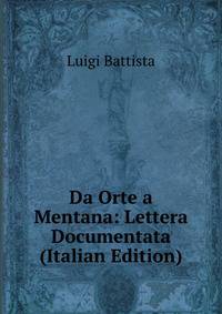 Da Orte a Mentana: Lettera Documentata (Italian Edition)