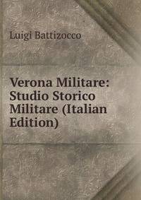 Verona Militare: Studio Storico Militare (Italian Edition)