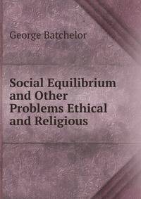 Social Equilibrium and Other Problems Ethical and Religious