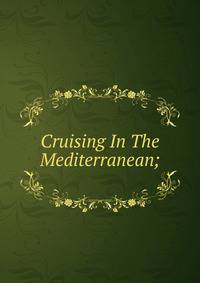 Cruising In The Mediterranean;