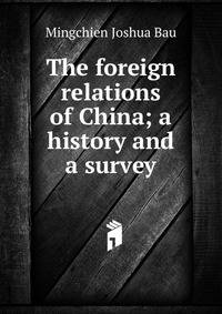 The foreign relations of China; a history and a survey