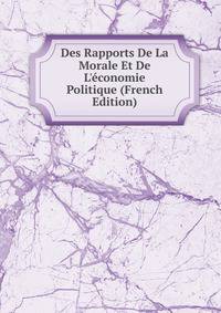 Des Rapports De La Morale Et De L'?conomie Politique (French Edition)