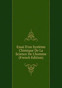Essai D'un Syst?me Chimique De La Science De L'homme (French Edition)
