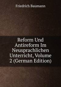 Reform Und Antireform Im Neusprachlichen Unterricht, Volume 2 (German Edition)