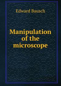 Manipulation of the microscope