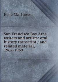 San Francisco Bay Area writers and artists: oral history transcript / and related material, 1962-1969