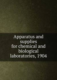Apparatus and supplies for chemical and biological laboratories, 1904
