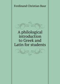 A philological introduction to Greek and Latin for students