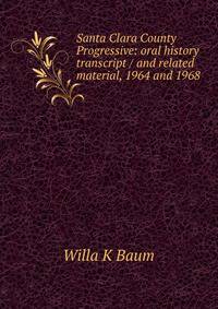 Santa Clara County Progressive: oral history transcript / and related material, 1964 and 1968