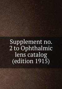 Supplement no. 2 to Ophthalmic lens catalog (edition 1915)