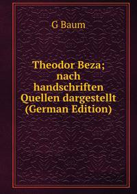 Theodor Beza; nach handschriften Quellen dargestellt (German Edition)