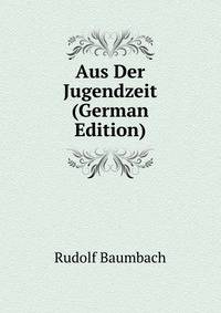 Aus Der Jugendzeit (German Edition)