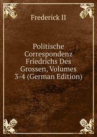 Politische Correspondenz Friedrichs Des Grossen, Volumes 3-4 (German Edition)