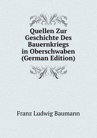 Quellen Zur Geschichte Des Bauernkriegs in Oberschwaben (German Edition)