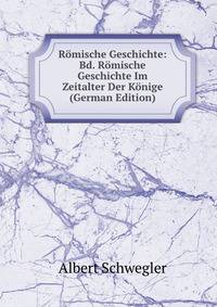 Romische Geschichte: Bd. Romische Geschichte Im Zeitalter Der Konige (German Edition)