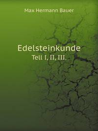 Edelsteinkunde. Tell I, II, III.