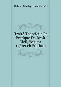 Traite Theorique Et Pratique De Droit Civil, Volume 4 (French Edition)