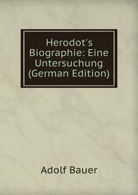 Herodot's Biographie: Eine Untersuchung (German Edition)