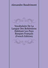 Vocabulaire De La Langue Des Bohemiens Habitant Les Pays Basques Francais (French Edition)