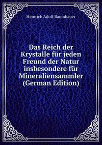 Das Reich der Krystalle fur jeden Freund der Natur insbesondere fur Mineraliensammler (German Edition)