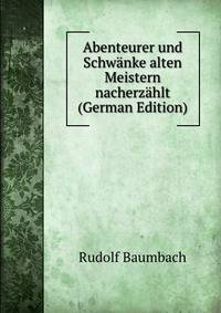 Abenteurer und Schwanke alten Meistern nacherzahlt (German Edition)