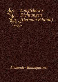 Longfellow&amp;s Dichtungen (German Edition)