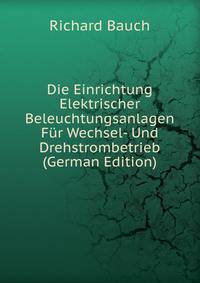 Die Einrichtung Elektrischer Beleuchtungsanlagen Fur Wechsel- Und Drehstrombetrieb (German Edition)