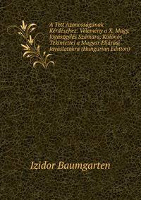 A Tett Azonossaganak Kerdesehez: Velemeny a X. Magy. Jogaszgyles Szamara, Kulonos Tekintettel a Magyar Eljarasi Javaslatokra (Hungarian Edition)
