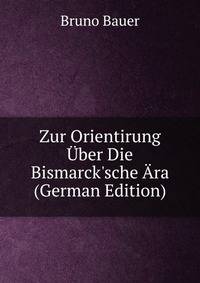 Zur Orientirung ?ber Die Bismarck'sche ?ra (German Edition)