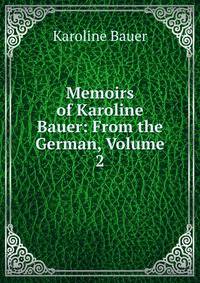 Memoirs of Karoline Bauer: From the German, Volume 2