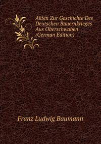 Akten Zur Geschichte Des Deutschen Bauernkrieges Aus Oberschwaben (German Edition)