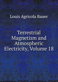Terrestrial Magnetism and Atmospheric Electricity, Volume 18