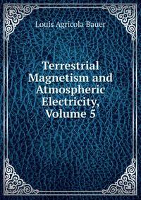 Terrestrial Magnetism and Atmospheric Electricity, Volume 5