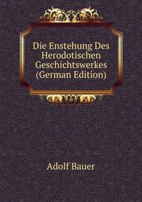 Die Enstehung Des Herodotischen Geschichtswerkes (German Edition)
