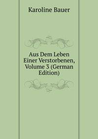 Aus Dem Leben Einer Verstorbenen, Volume 3 (German Edition)
