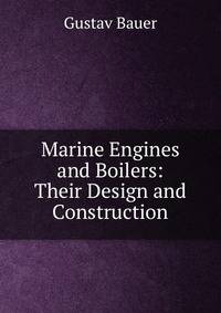 Marine Engines and Boilers: Their Design and Construction