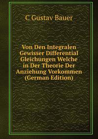 Von Den Integralen Gewisser Differential Gleichungen Welche in Der Theorie Der Anziehung Vorkommen (German Edition)