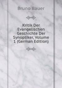 Kritik Der Evangelischen Geschichte Der Synoptiker, Volume 1 (German Edition)