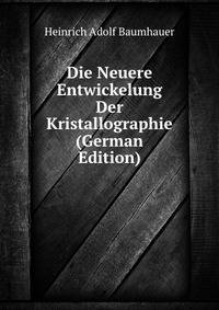 Die Neuere Entwickelung Der Kristallographie (German Edition)