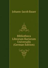 Bibliotheca Librorum Rariorum Universalis (German Edition)