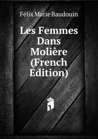 Les Femmes Dans Moliere (French Edition)