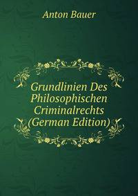 Grundlinien Des Philosophischen Criminalrechts (German Edition)