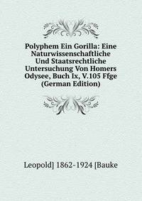 Polyphem Ein Gorilla: Eine Naturwissenschaftliche Und Staatsrechtliche Untersuchung Von Homers Odysee, Buch Ix, V.105 Ffge (German Edition)