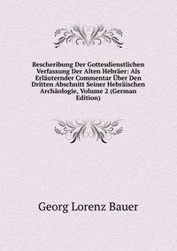 Bescheribung Der Gottesdienstlichen Verfassung Der Alten Hebraer: Als Erlauternder Commentar Uber Den Dritten Abschnitt Seiner Hebraischen Archaologie, Volume 2 (German Edition)