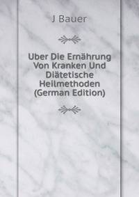 Uber Die Ernahrung Von Kranken Und Diatetische Heilmethoden (German Edition)