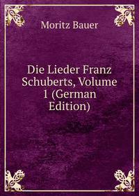 Die Lieder Franz Schuberts, Volume 1 (German Edition)